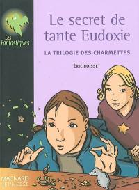 La trilogie des Charmettes. Vol. 1. Le secret de tante Eudoxie