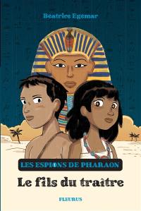 Les espions du pharaon. Vol. 1. Le fils du traître