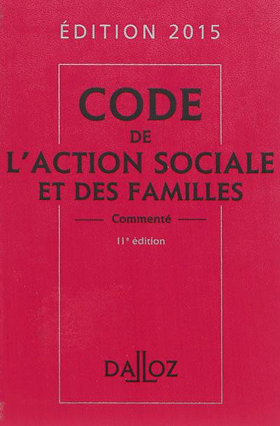 Code de l'action sociale et des familles commenté : édition 2015