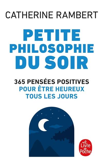 Petite philosophie du soir : 365 pensées positives pour être heureux tous les jours