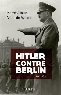 Hitler contre Berlin : 1933-1945