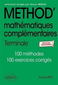 Mathématiques complémentaires terminale : 105 méthodes, 9 thèmes d'étude et 40 problèmes, 80 exercices corrigés : nouveaux programmes