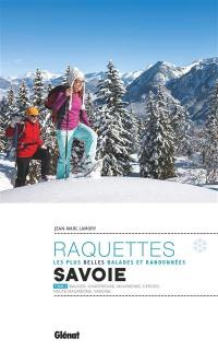 Raquettes : les plus belles balades et randonnées : Savoie. Vol. 2. Bauges, Chartreuse, Maurienne, Cerces, Haute Maurienne, Vanoise