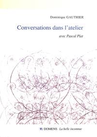 Conversations dans l'atelier : avec Pascal Plat