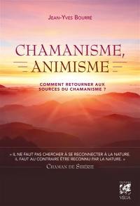 Chamanisme, animisme : comment retourner aux sources du chamanisme ?