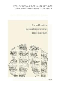 La suffixation des anthroponymes grecs antiques (Saga) : actes du colloque international de Lyon, 17-19 septembre 2015, Université Jean-Moulin-Lyon 3