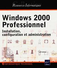 Windows 2000 Professionnel : installation, configuration et administration