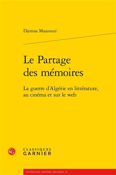 Le partage des mémoires : la guerre d'Algérie en littérature, au cinéma et sur le web