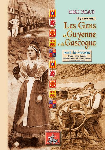 Il y a cent ans... les gens de Guyenne et de Gascogne. Vol. 2. La Gascogne : Ariège, Gers, Landes, Haute-Garonne, Hautes-Pyrénées : à travers la carte postale