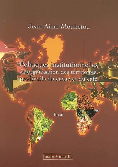Politiques institutionnelles et organisation des territoires productifs du cacao et du café : essai