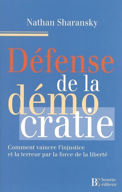 Défense de la démocratie : comment vaincre l'injustice et la terreur par la force de la liberté