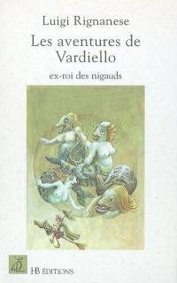 Les aventures de Vardiello, ex-roi des nigauds : conte d'amour et de bêtises