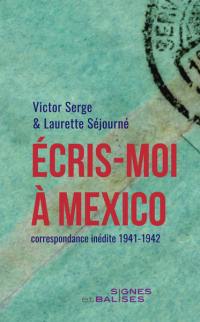 Ecris-moi à Mexico : correspondance inédite 1941-1942. Victor Serge au Mexique : le dernier exil