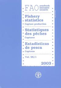 Annuaire FAO statistiques des pêches. Vol. 96-1. Captures 2003. Capture production 2003. Capturas 2003. FAO yearbook fishery statistics = Anuario FAO estadisticas de pesca. Vol. 96-1. Captures 2003. Capture production 2003. Capturas 2003