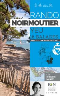 Rando Noirmoutier, Yeu : 16 balades : à pied, à VTT, en voiture, en bateau