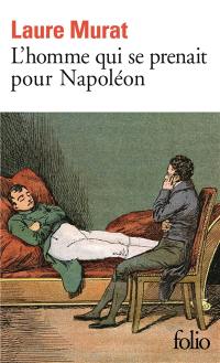 L'homme qui se prenait pour Napoléon : pour une histoire politique de la folie