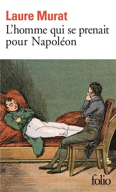 L'homme qui se prenait pour Napoléon : pour une histoire politique de la folie