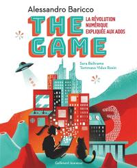 The game : la révolution numérique expliquée aux ados
