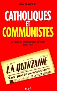 Catholiques et communistes : la crise du progressisme chrétien 1950-1955