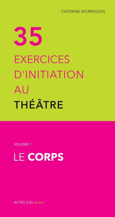 35 exercices d'initiation au théâtre. Vol. 1. Le corps