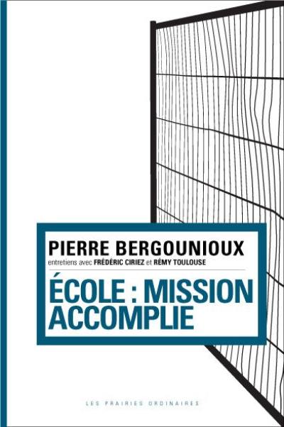 Ecole : mission accomplie : entretiens avec Frédéric Ciriez et Rémy Toulouse