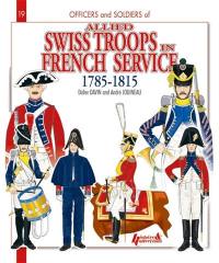 Officers and soldiers of allied Swiss troops in French service, 1785-1815