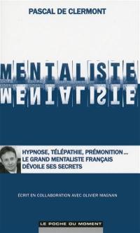 Mentaliste : hypnose, télépathie, prémonition... le grand mentaliste français dévoile ses secrets