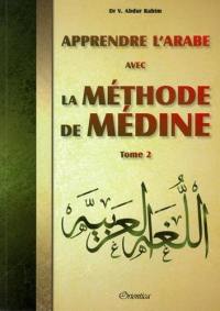 Apprendre la langue arabe avec la méthode de Médine : méthode d'apprentissage de la langue arabe enseignée à l'Université islamique de Médine : version adaptée au public francophone. Vol. 2