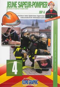 Formation des jeunes sapeurs-pompiers. Vol. 4. JSP 4 : prompt secours, incendie, opérations diverses, engagement citoyen et acteurs de la sécurité civile, activités physiques et sportives