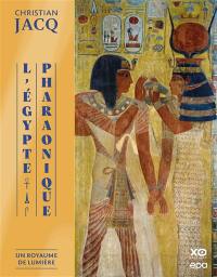 L'Egypte pharaonique. Vol. 1. Un royaume de lumière