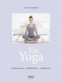 Yin yoga : lâcher-prise, méditation, simplicité