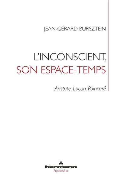 L'inconscient, son espace-temps : Aristote, Lacan, Poincaré