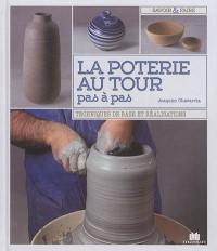 La poterie au tour pas à pas : techniques de base et réalisations