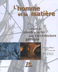 L'homme et la matière : l'emploi du plomb et du fer dans l'architecture gothique : actes du colloque, Noyon, 16-17 novembre 2006