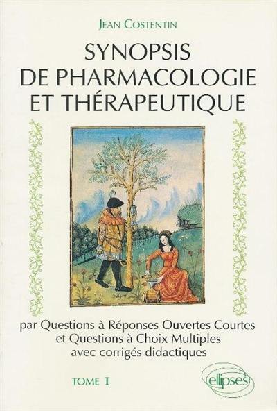 Synopsis de pharmacologie et thérapeutique : par questions à réponses ouvertes courtes et questions à choix multiples avec corrigés didactiques. Vol. 1