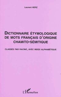 Dictionnaire étymologique de mots français d'origine chamito-sémitique : classés par racine, avec index alphabétique