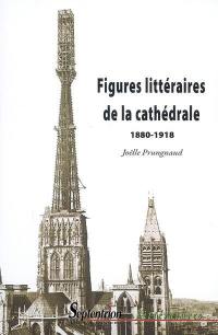 Figures littéraires de la cathédrale : 1880-1918