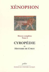 Oeuvres complètes. Vol. 2. Cyropédie ou Histoire de Cyrus