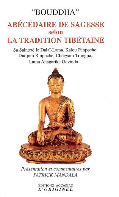 Bouddha : abécédaire de sagesse selon la tradition tibétaine : de Milarepa au Dalaï-Lama, à Kalou Rinpoché, Dudjom Rinpoché, Chögyam Trungpa Rinpoché, Lama Anagarika Govinda...