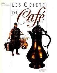Les Objets du café : dans les sociétés du Proche-Orient et de la Méditerranée