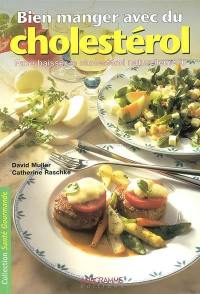 Bien manger avec du cholestérol : faire baisser le cholestérol naturellement : avec 38 délicieuses recettes