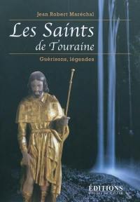 Les saints de Touraine : guérisons, légendes