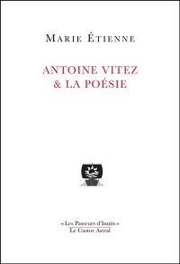 Antoine Vitez & la poésie : la part cachée