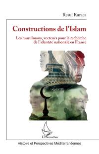 Constructions de l'islam : les musulmans, vecteurs pour la recherche de l'identité nationale en France