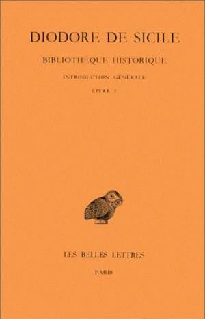 Bibliothèque historique. Vol. 1. Introduction générale *** Livre I