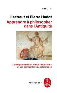 Apprendre à philosopher dans l'Antiquité : l'enseignement du manuel d'Epictète et son commentaire néoplatonicien
