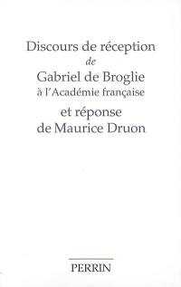 Discours de réception de Gabriel de Broglie à l'Académie française et réponse de Maurice Druon