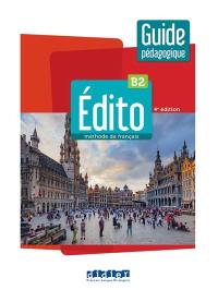 Edito, méthode de français B2 : guide pédagogique