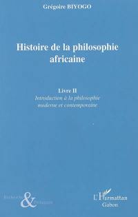 Histoire de la philosophie africaine. Vol. 2. Introduction à la philosophie moderne et contemporaine