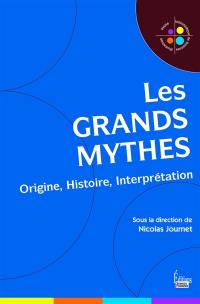 Les grands mythes : origine, histoire, interprétation